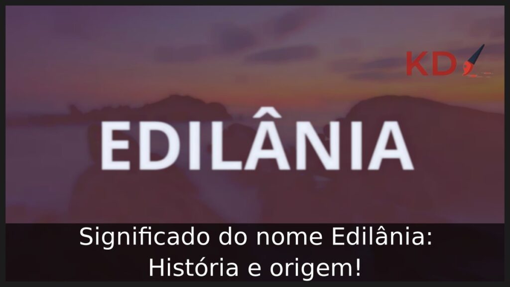 Significado do nome Edilânia: História e origem!