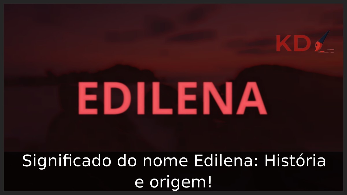 Significado do nome Edilena: História e origem! 3 Significado do nome Edilena: História e origem!