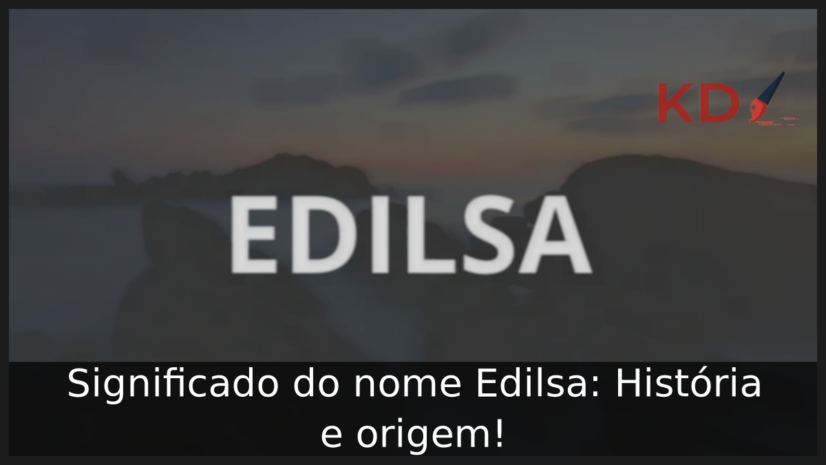 Significado do nome Edilsa: História e origem! 11 Significado do nome Edilsa: História e origem!