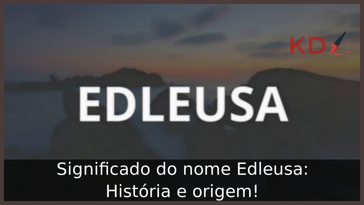 Significado do nome Edleusa: História e origem! 9 Significado do nome Edleusa: História e origem!