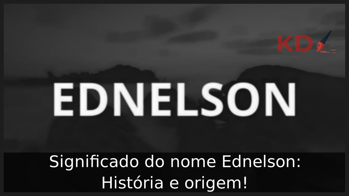 Significado do nome Ednelson: História e origem! 1 Significado do nome Ednelson: História e origem!