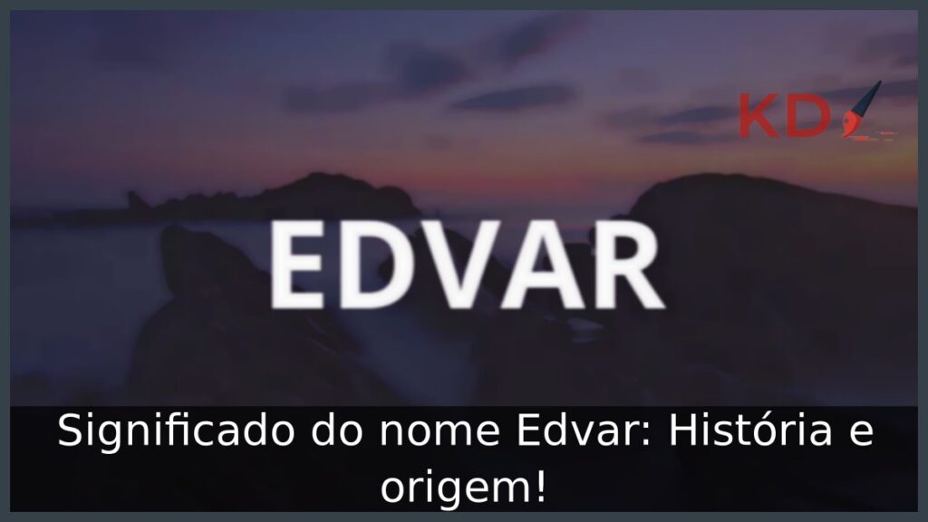 Significado do nome Edvar: História e origem!