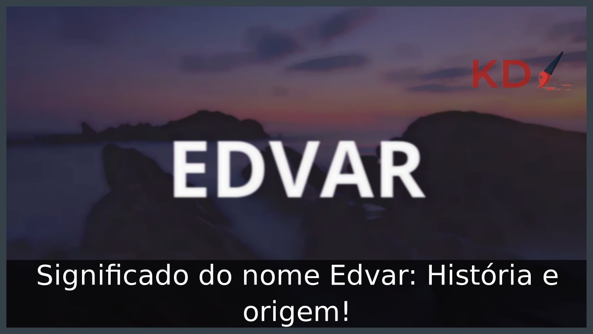 Significado do nome Edvar: História e origem! 10 Significado do nome Edvar: História e origem!