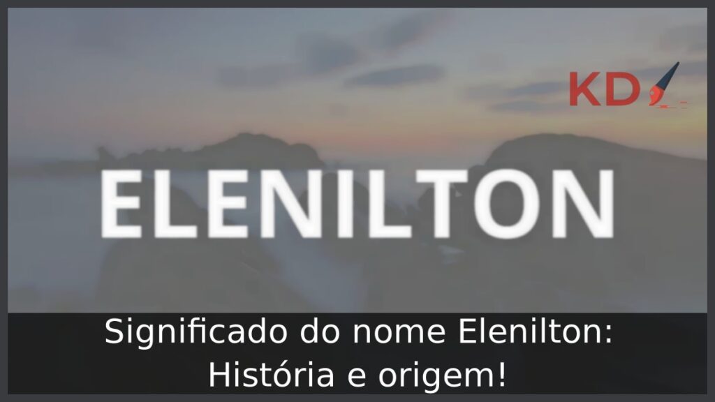 Significado do nome Elenilton: História e origem!
