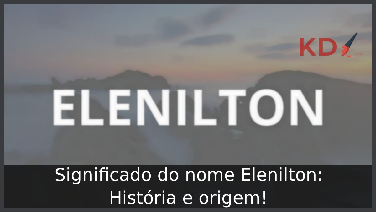 Significado do nome Elenilton: História e origem! 10 Significado do nome Elenilton: História e origem!