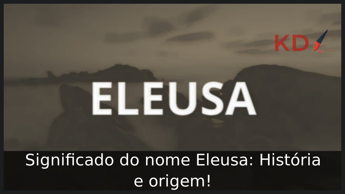 Significado do nome Eleusa: História e origem! 10 Significado do nome Eleusa: História e origem!