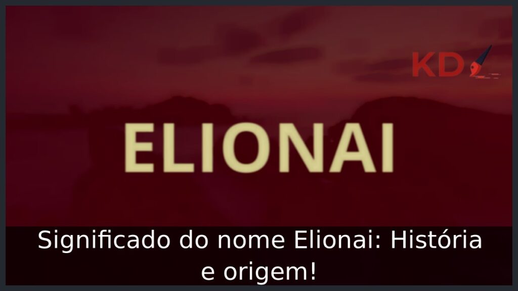 Significado do nome Elionai: História e origem!