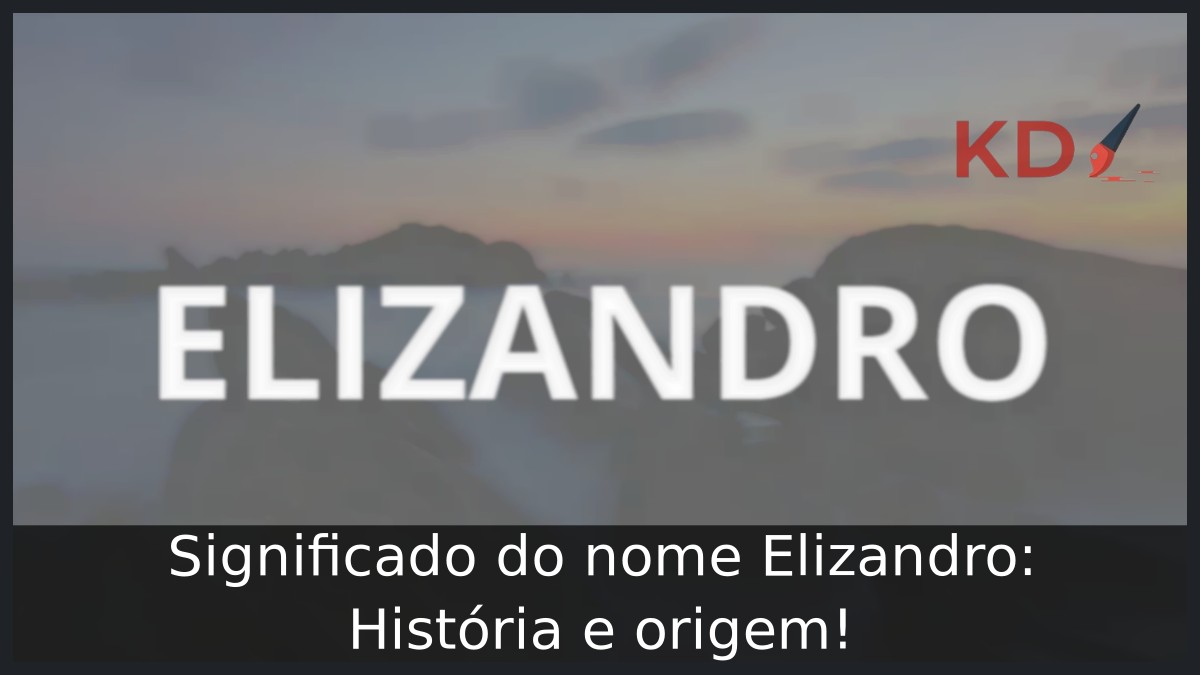 Significado do nome Elizandro: História e origem! 10 Significado do nome Elizandro: História e origem!