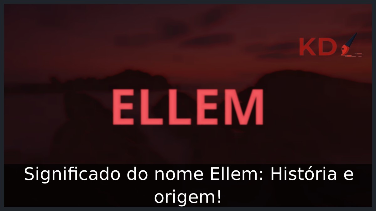 Significado do nome Ellem: História e origem! 8 Significado do nome Ellem: História e origem!