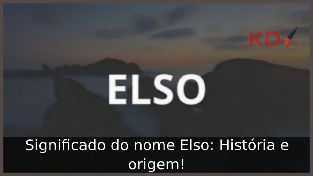 Significado do nome Elso: História e origem! 1 Significado do nome Elso: História e origem!