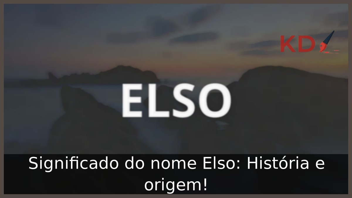 Significado do nome Elso: História e origem! 5 Significado do nome Elso: História e origem!