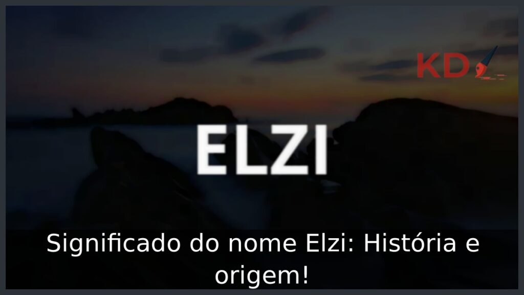 Significado do nome Elzi: História e origem! 1 Significado do nome Elzi: História e origem!