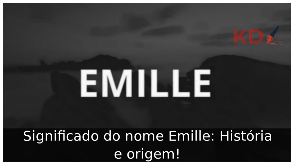 Significado do nome Emille: História e origem!