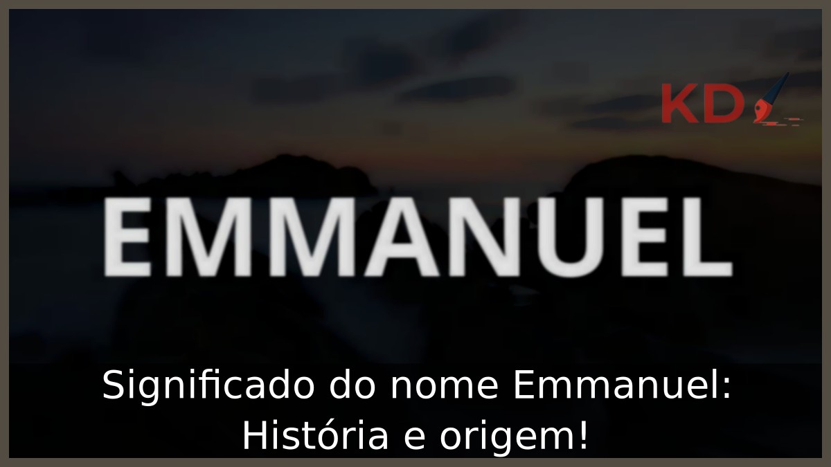 Significado do nome Emmanuel: História e origem! 10 Significado do nome Emmanuel: História e origem!