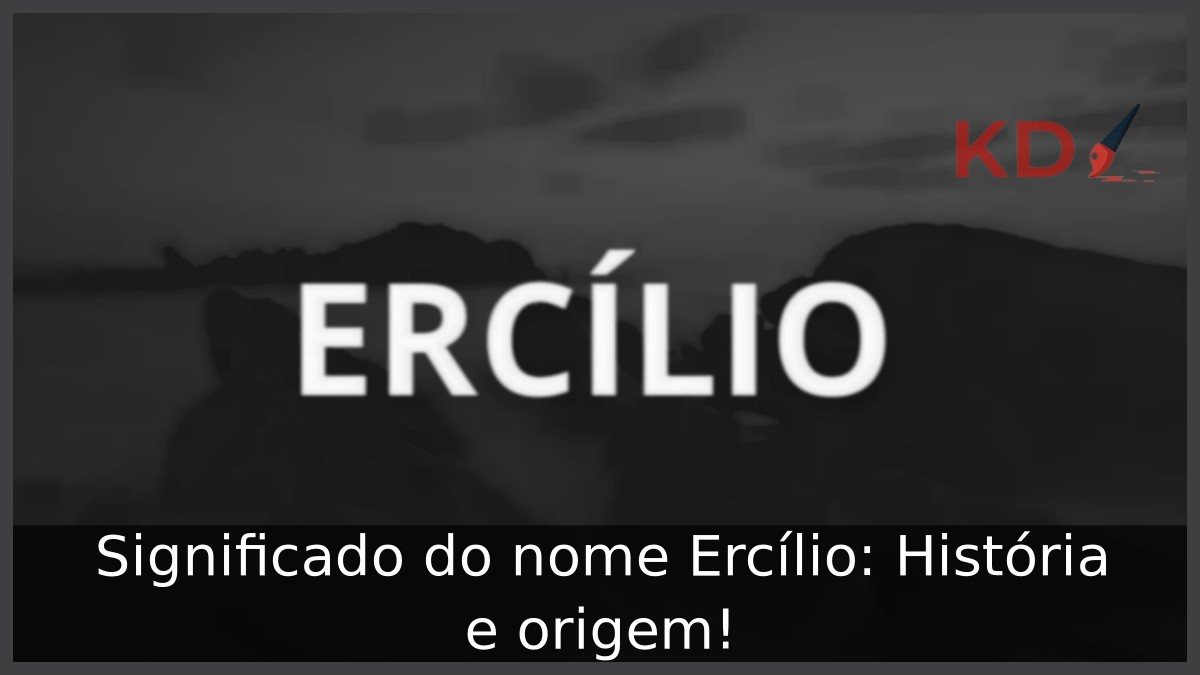 Significado do nome Ercílio: História e origem! 1 Significado do nome Ercílio: História e origem!