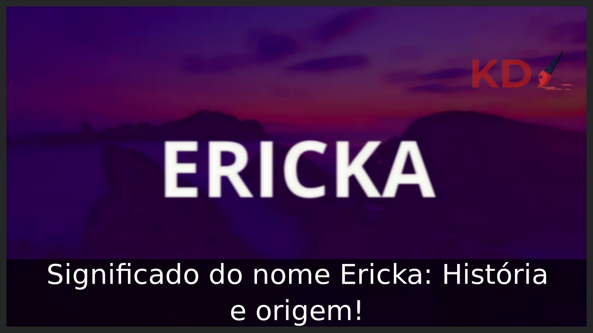 Significado do nome Ericka: História e origem! 3 Significado do nome Ericka: História e origem!
