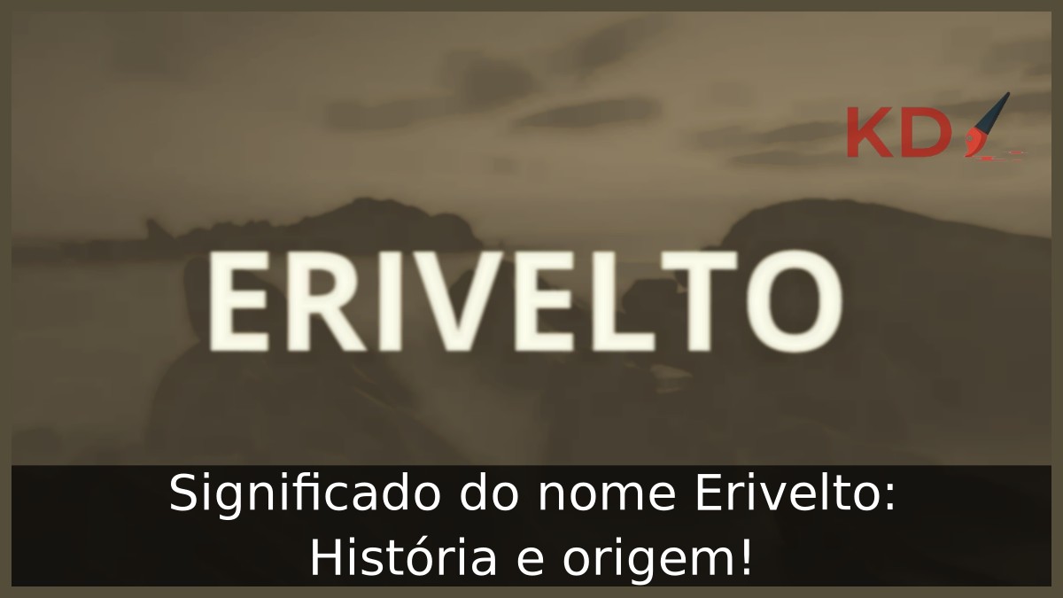Significado do nome Erivelto: História e origem! 2 Significado do nome Erivelto: História e origem!