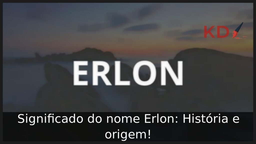 Significado do nome Erlon: História e origem!