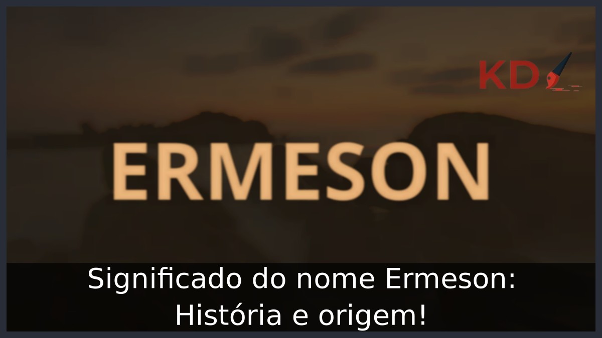 Significado do nome Ermeson: História e origem! 2 Significado do nome Ermeson: História e origem!