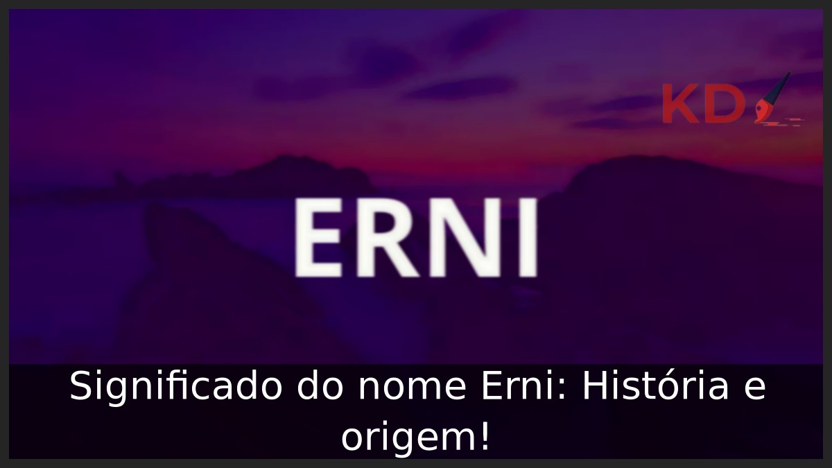 Significado do nome Erni: História e origem! 9 Significado do nome Erni: História e origem!