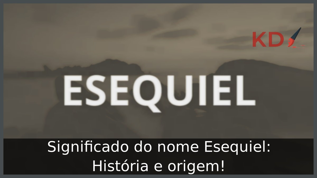 Significado do nome Esequiel: História e origem! 9 Significado do nome Esequiel: História e origem!