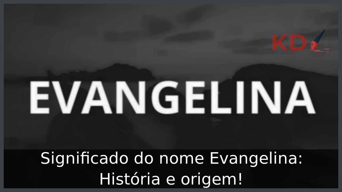 Significado do nome Evangelina: História e origem! 12 Significado do nome Evangelina: História e origem!