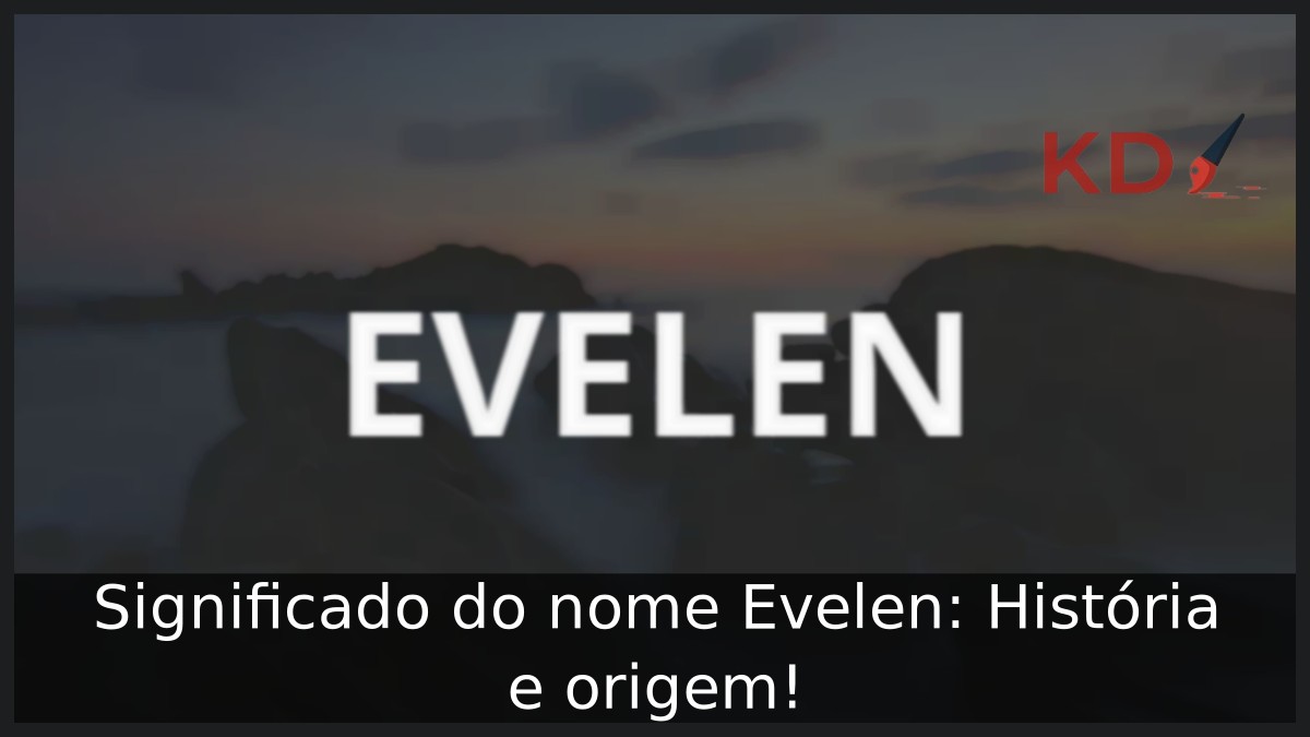 Significado do nome Evelen: História e origem!