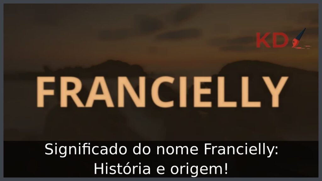 Significado do nome Francielly: História e origem! 1 Significado do nome Francielly: História e origem!