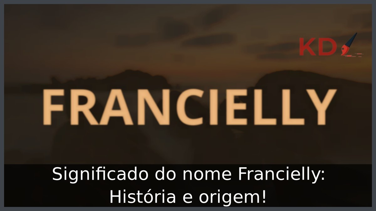 Significado do nome Francielly: História e origem! 6 Significado do nome Francielly: História e origem!