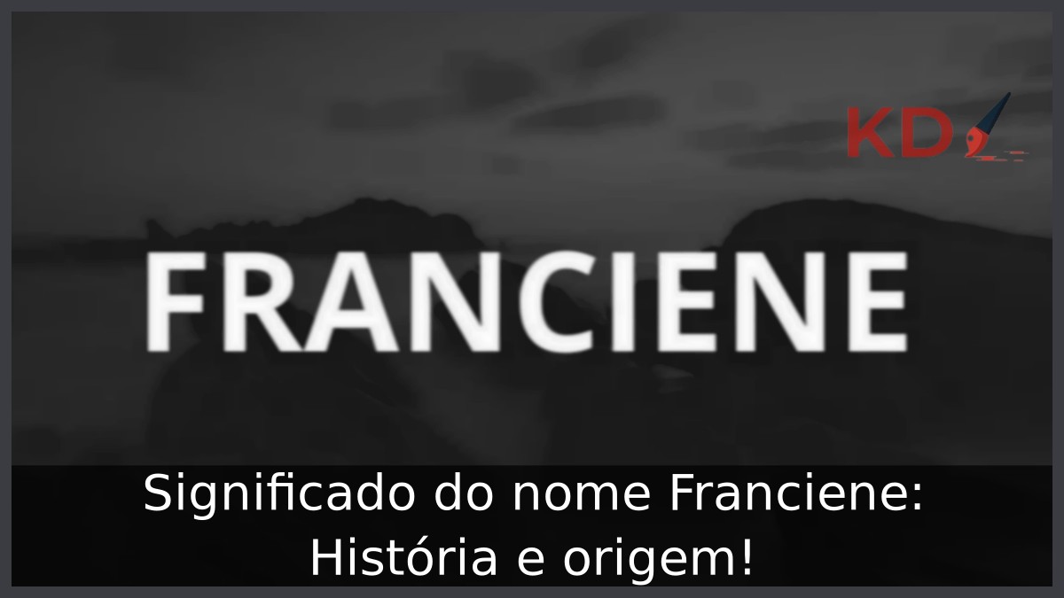 Significado do nome Franciene: História e origem! 10 Significado do nome Franciene: História e origem!
