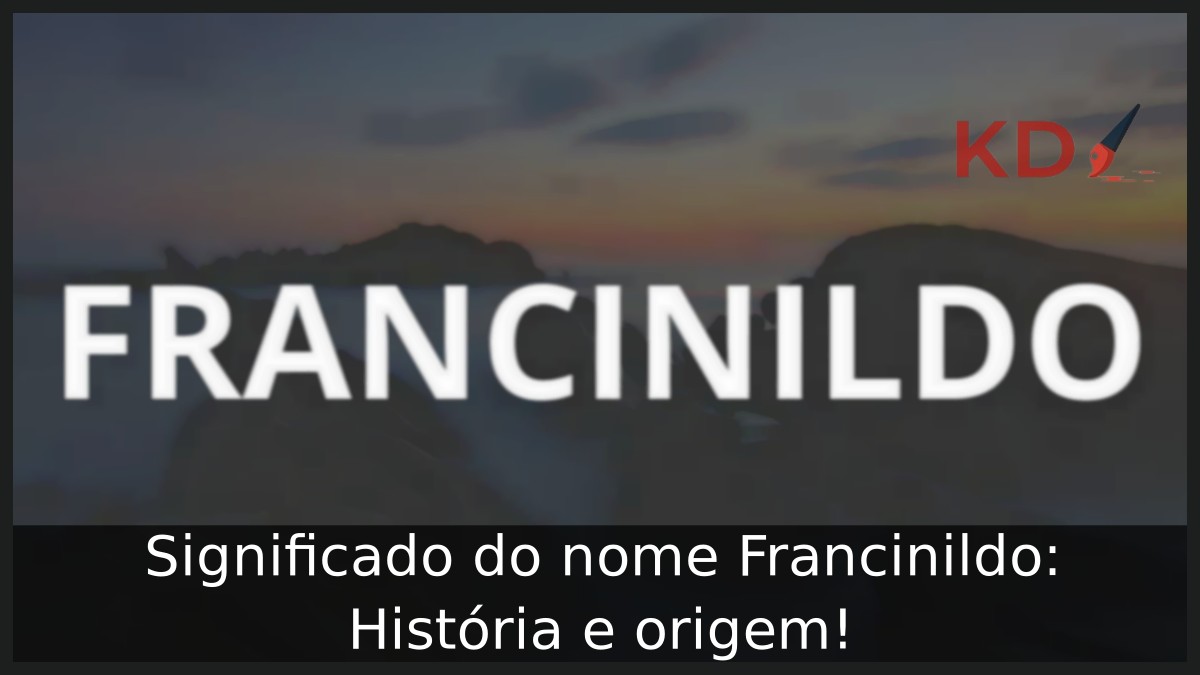 Significado do nome Francinildo: História e origem! 11 Significado do nome Francinildo: História e origem!