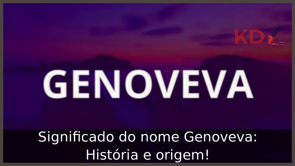 Significado do nome Genoveva: História e origem!