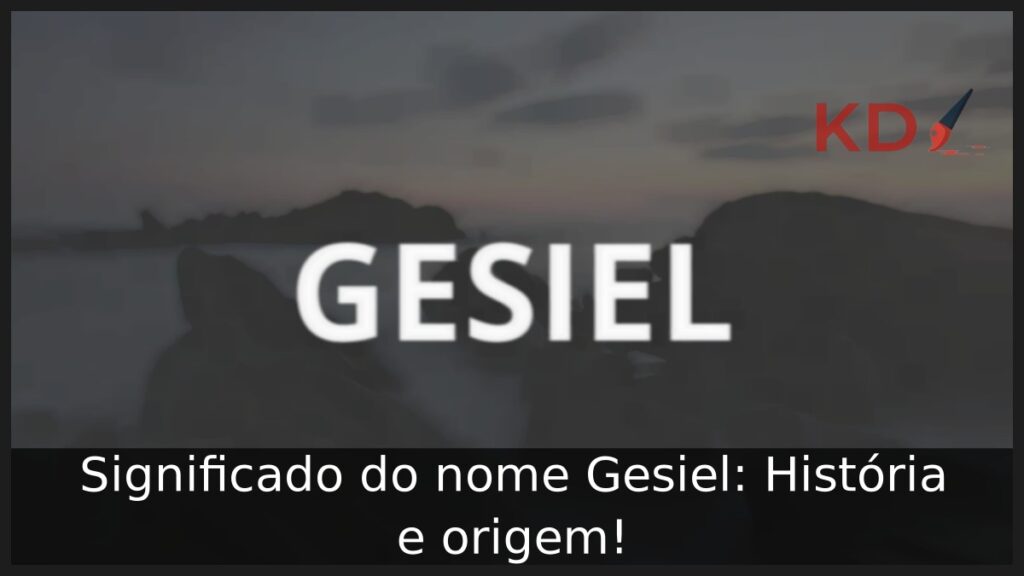 Significado do nome Gesiel: História e origem!