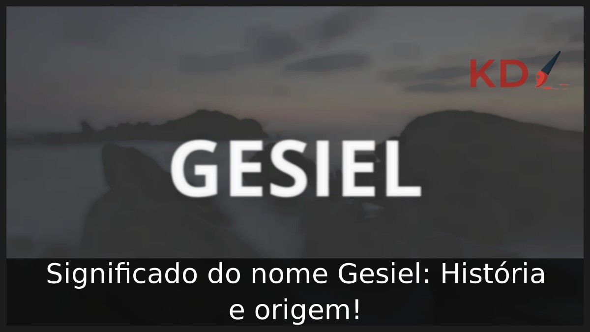 Significado do nome Gesiel: História e origem! 7 Significado do nome Gesiel: História e origem!