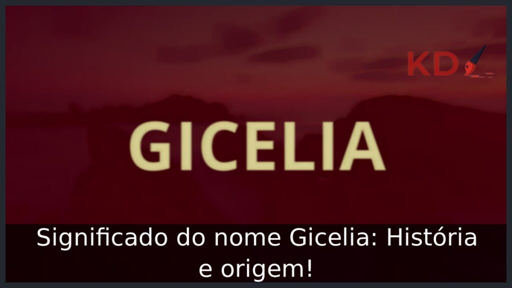Significado do nome Gicelia: História e origem! 1 Significado do nome Gicelia: História e origem!