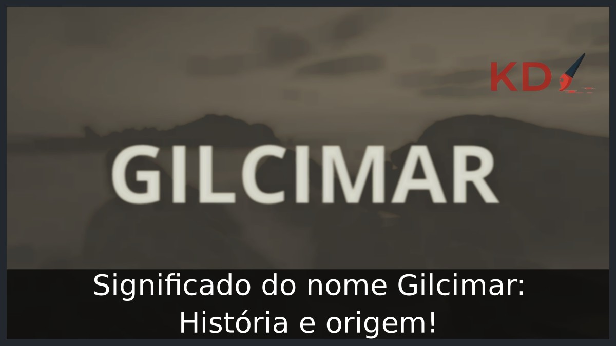 Significado do nome Gilcimar: História e origem!
