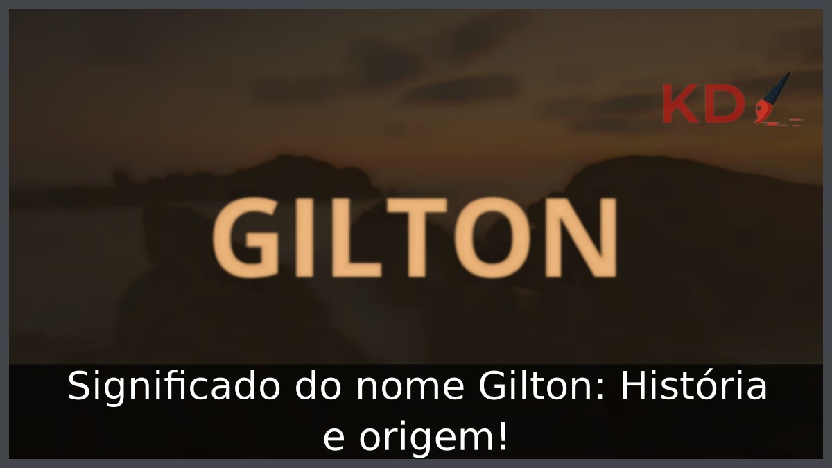 Significado do nome Gilton: História e origem! 12 Significado do nome Gilton: História e origem!