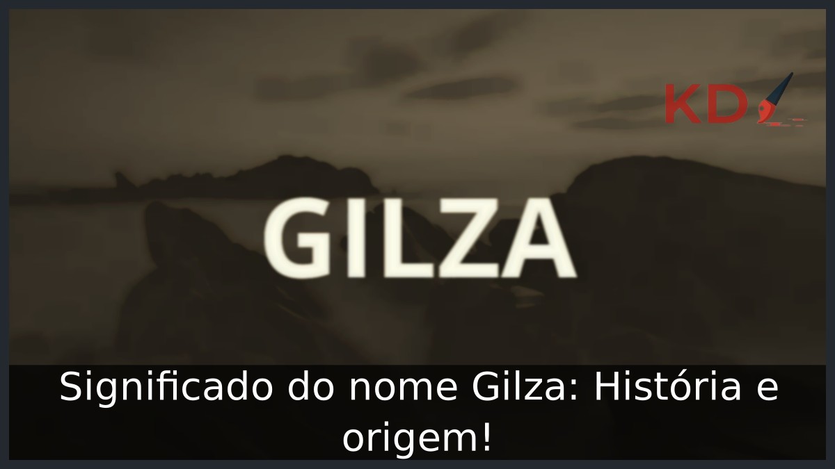 Significado do nome Gilza: História e origem! 3 Significado do nome Gilza: História e origem!