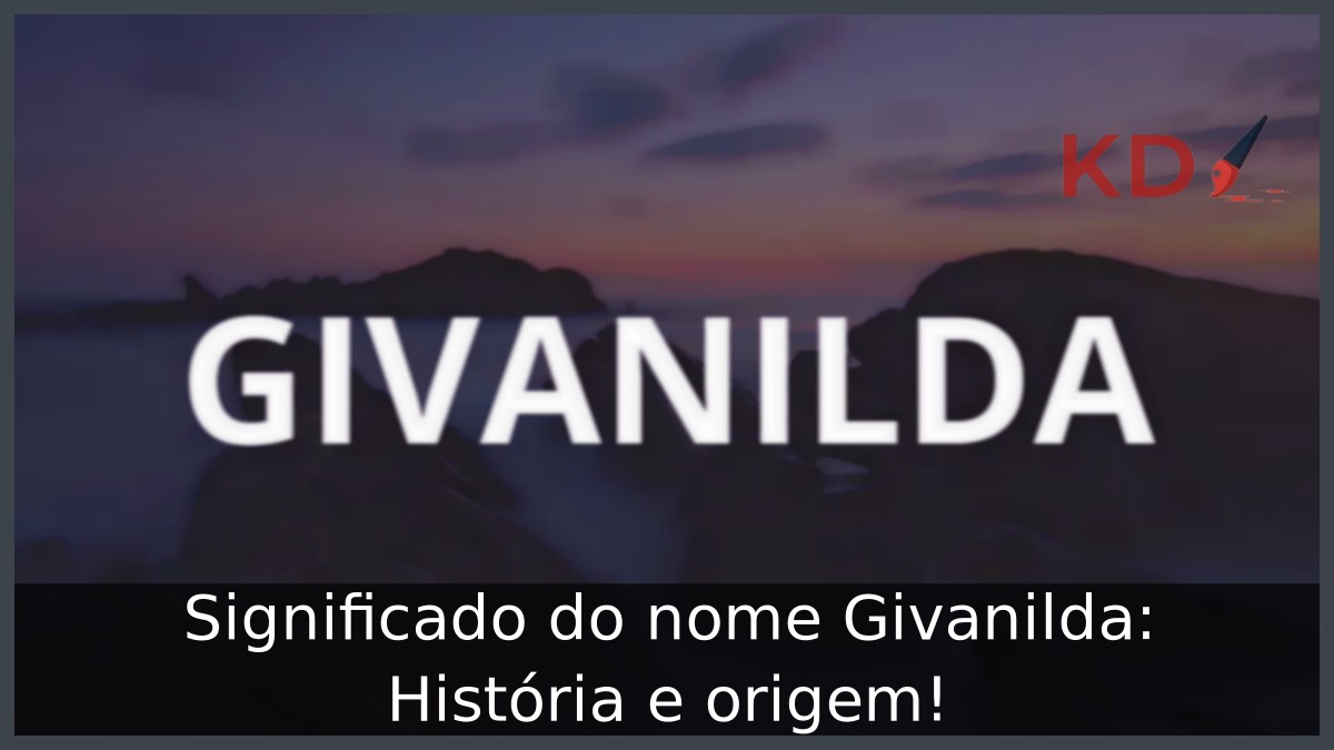 Significado do nome Givanilda: História e origem! 3 Significado do nome Givanilda: História e origem!