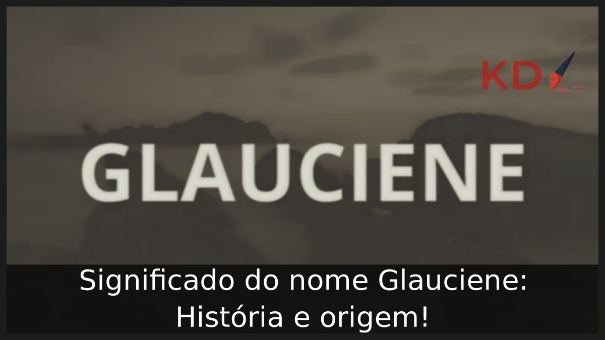 Significado do nome Glauciene: História e origem! 6 Significado do nome Glauciene: História e origem!
