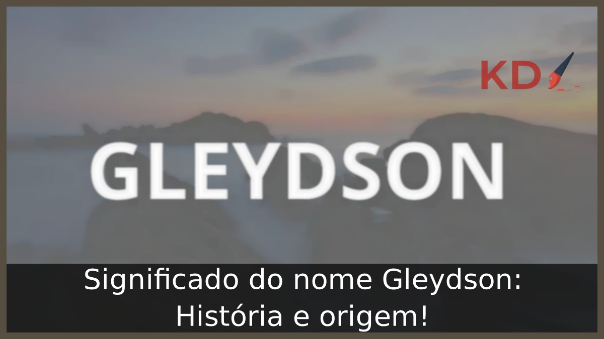 Significado do nome Gleydson: História e origem! 1 Significado do nome Gleydson: História e origem!