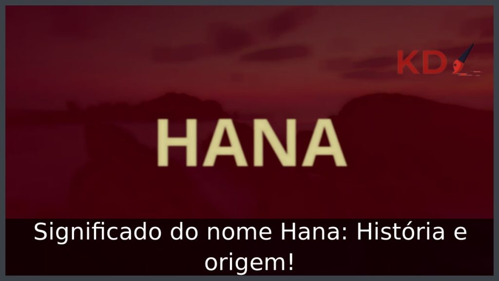 Significado do nome Hana: História e origem!