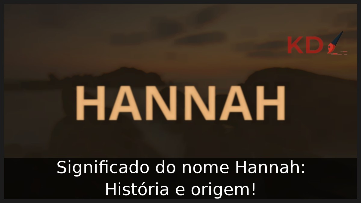 Significado do nome Hannah: História e origem!
