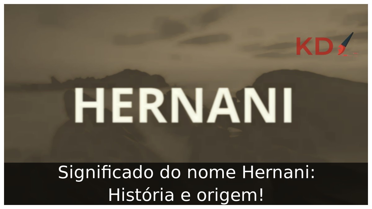 Significado do nome Hernani: História e origem! 2 Significado do nome Hernani: História e origem!