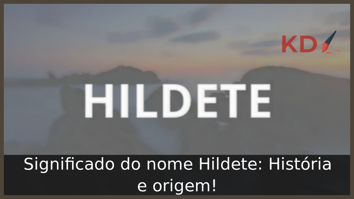 Significado do nome Hildete: História e origem! 12 Significado do nome Hildete: História e origem!