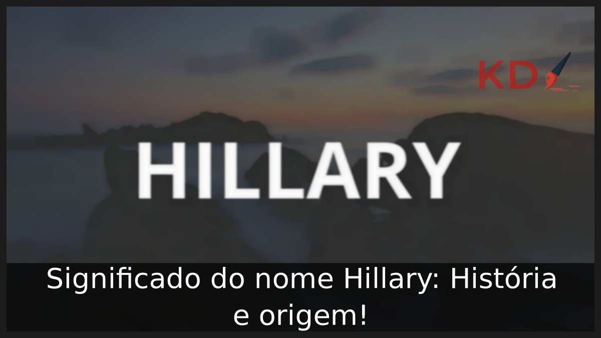 Significado do nome Hillary: História e origem!