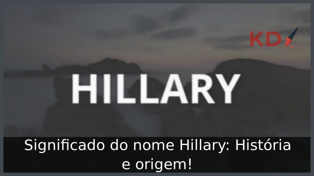 Significado do nome Hillary: História e origem!
