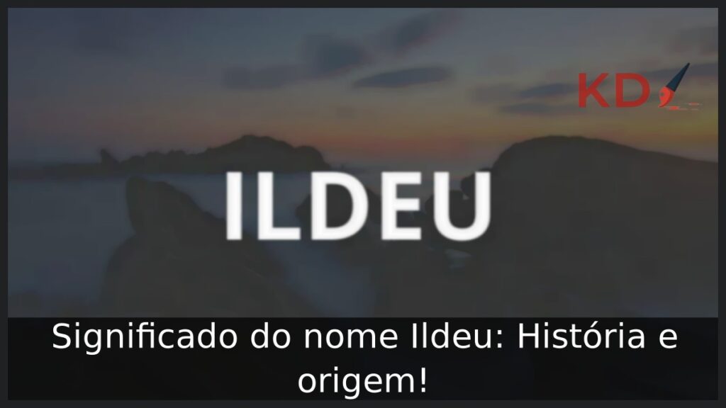 Significado do nome Ildeu: História e origem! 1 Significado do nome Ildeu: História e origem!