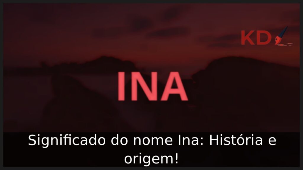Significado do nome Ina: História e origem! 1 Significado do nome Ina: História e origem!