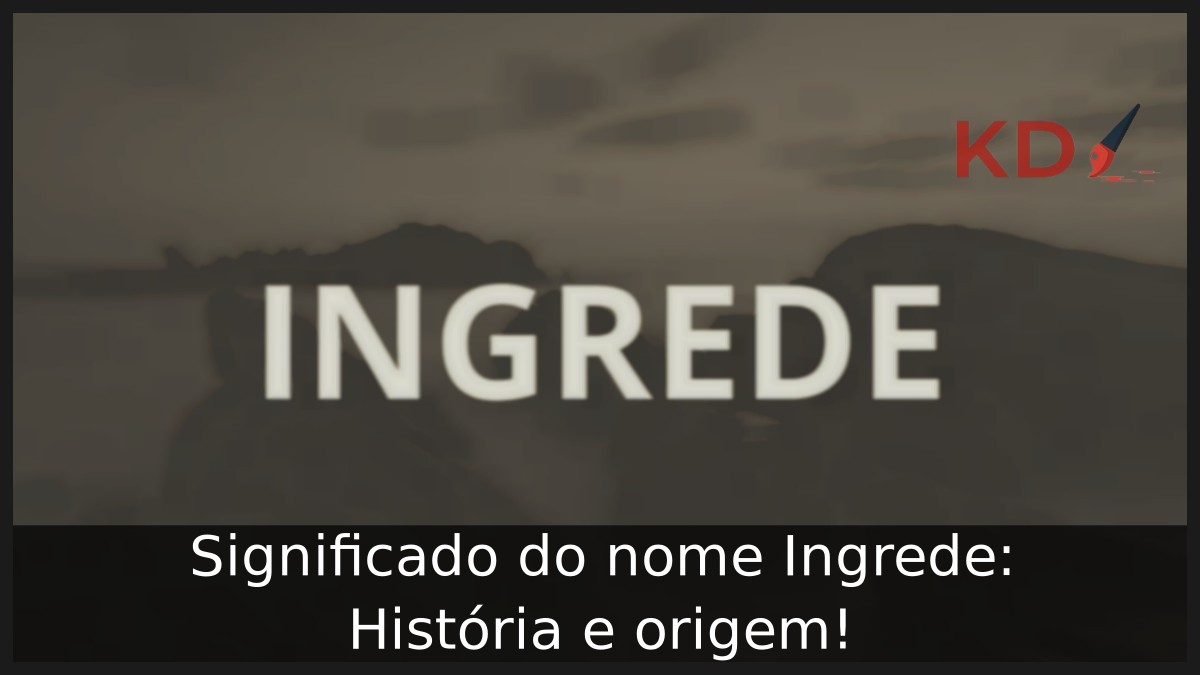 Significado do nome Ingrede: História e origem! 8 Significado do nome Ingrede: História e origem!